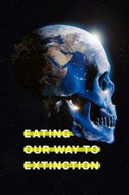 دانلود فیلم Eating Our Way to Extinction 2021 (خوردن مسیر ما به سوی انقراض)