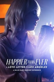 دانلود فیلم Happier Than Ever: A Love Letter to Los Angeles 2021 (شادتر از همیشه: نامه ای عاشقانه به لس آنجلس)